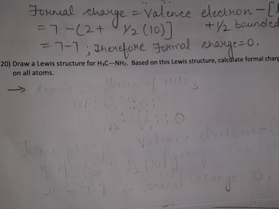 Fornal change = Valence election -[l = 7-(2+ y2 (10)] +/2 bounded = 7-7 Therefore formal change=0. 20) Draw a Lewis structure