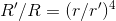 R'/R = (r /r')^4