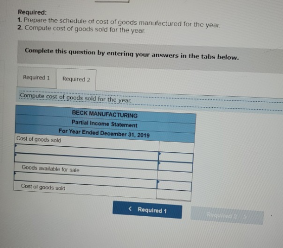 Required: 1. Prepare the schedule of cost of goods manufactured for the year. 2. Compute cost of goods sold for the year Comp