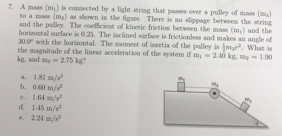 7. A mass (mı) is connected by a light string that passes over a pulley of mass (m3) to a mass (m2) as shown in the figure. T