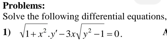 Problems: Solve the following differential equations, 1) V1+x?.y?-3xV/y2 -1=0.