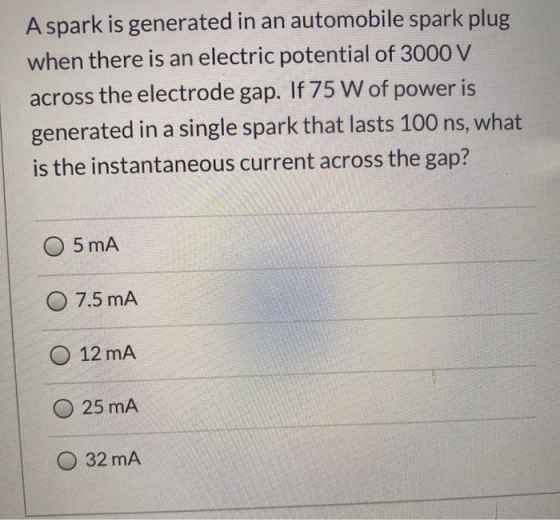 A spark is generated in an automobile spark plug when there is an electric potential of 3000 V across the electrode gap. If 7