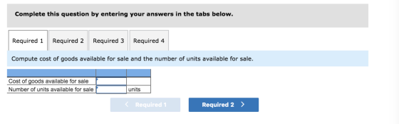 Complete this question by entering your answers in the tabs below. Required 1 Required 2 Required 3 Compute cost of goods ava
