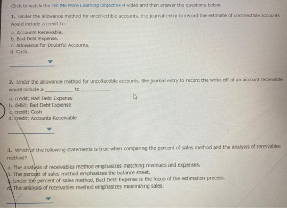Click to watch the Tell Me More Leaming Objective 4 video and then answer the questions below. 1. Under the allowance method