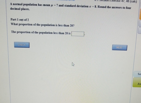 U.I Seclol EXercise 4/, 48 (calc) 7 and standard deviation σ-& Round the answers to four A normal population has m ean μ deci