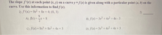 The slope S(x) at each point (x, y) on a curve y = S(x) is given along with a particular point (a, b) on the curve. Use this
