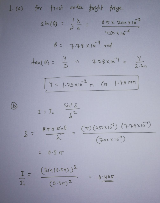 1. (a) 450 x 156 for first onder bright fringe, sin (0) = 1 1 2 = 0.5 x 700x109 0 : 7.98x109 rad tan (0) = 1/3 778 159 = 1 1