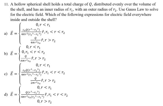 11. A hollow spherical shell holds a total charge of Q, distributed evenly over the volume of the shell, and has an inner rad