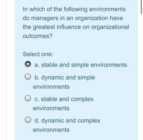 In which of the following environments do managers in an organization have the greatest influence on organizational outcomes?
