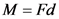 M = Fd
