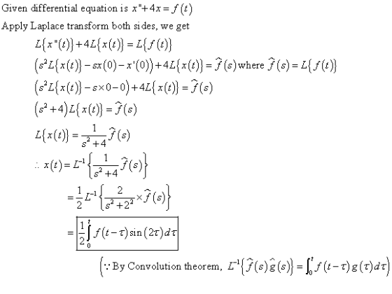 Given differential equation is x+4x = f (t) Apply Laplace transform both sides, we get L{x(t)}+4L{x(t)} = {(0)} (32L{x{t))