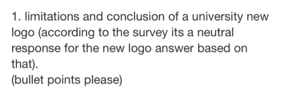 1. limitations and conclusion of a university new logo (according to the survey its a neutral response for the new logo answe