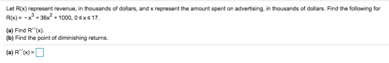 Let R(x) represent revenue, in thousands of dollars, and x represent the amount spent on advertising, in thousands of dollars
