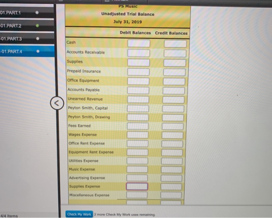 PS Music 01.PART.1 Unadjusted Trial Balance July 31, 2019 01.PART.2 Debit Balances Credit Balances -01.PART.3 Cash -01.PART.4