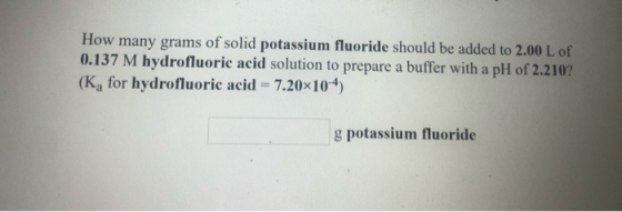 How many grams of solid potassium fluoride should be added to 2.00 L of 0.137 M hydrofluoric acid solution to prepare a buffe