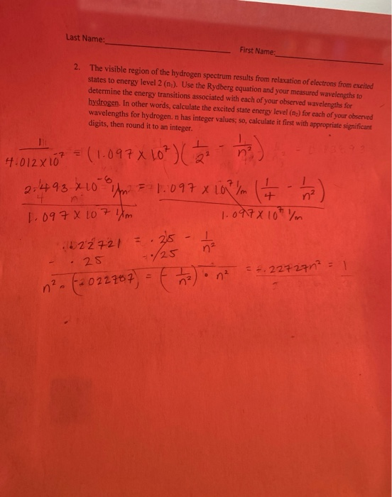 Last Name: First Name 2. The visible region of the hydrogen spectrum results from relaxation of electrons from excited states
