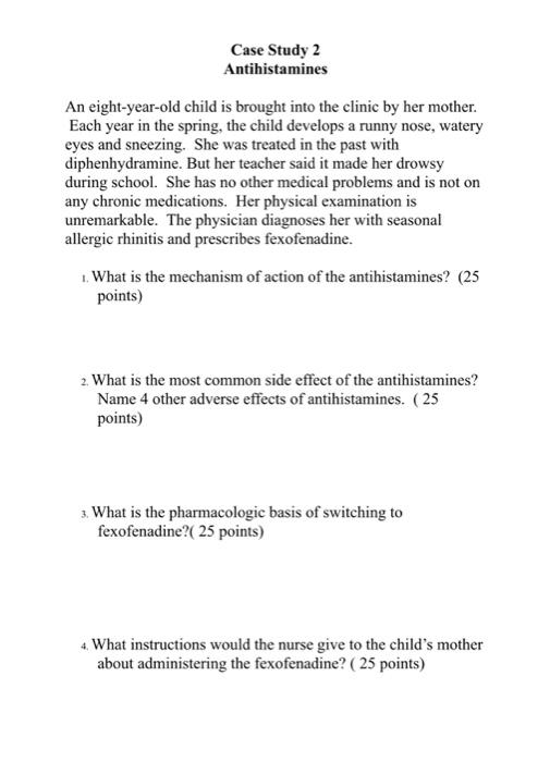 Case Study 2 Antihistamines An eight-year-old child is brought into the clinic by her mother Each year in the spring, the chi