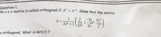 Question 1.t ri is called orthogonal if AT A-1. show that the matrix An nxn ma 1 1 -2x 2x2 = 2x1-2x2-2x 2x2 +1 2x2 2x 1 s orthogonal. What is det(A)?