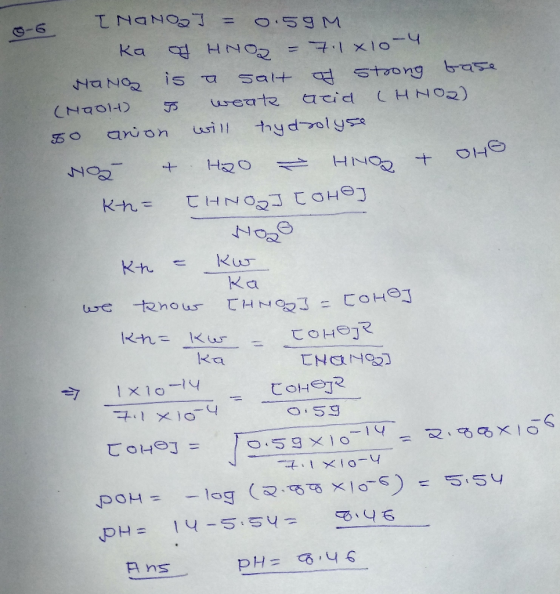 [Nanos] = 0.59M ka of HNO2 = 7.1x10-4 HaNg is a salt of strong base (NaoH) I weak Acid HNO2) TO anion will trydrolyse Woo et