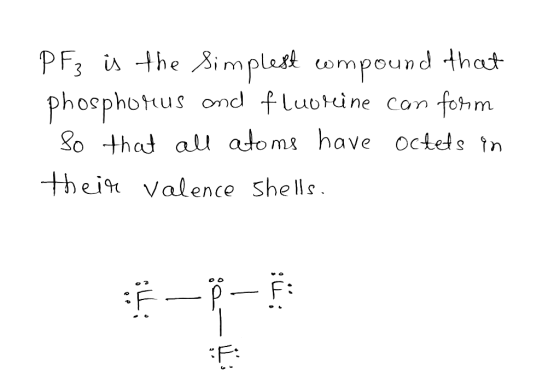 is the implett compound that phosphotius ond fluotine con form o that all atoms have octets tn PF3 thei Valence Shells