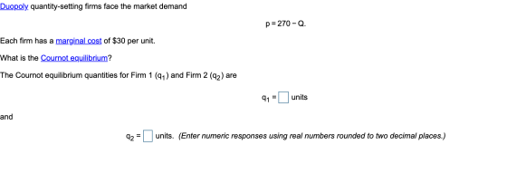 Duopoly, quantity-setting firms face the market demand p = 270 - Q. Each firm has a marginal cost of $30 per unit. What is th