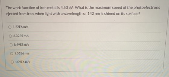 The work function of iron metal is 4.50 eV. What is the maximum speed of the photoelectrons ejected from iron, when light wit