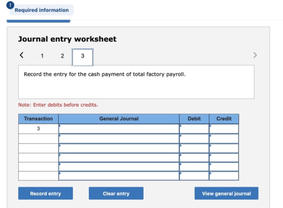 Required information Journal entry worksheet < 1 2 3 Record the entry for the cash payment of total factory payroll. Note: En
