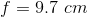 f=9.7\ cm