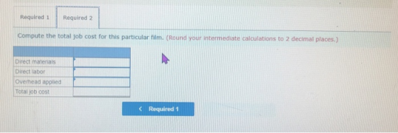 Required 1 Required 2 Compute the total job cost for this particular film. (Round your intermediate calculations to 2 decimal