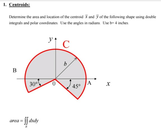 1. Centroids: Determine the area and location of the centroid X and Y of the following shape using double integrals and polar