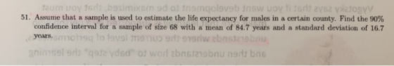 taum voyad bosimism 9d of torqolovebnisw Uoy to 262 VogyV 51. Assume that a sample is used to estimate the life expectancy fo