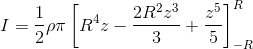 I=\frac{1}{2}\rho \pi \left [ R^{4}z-\frac{2R^{2}z^{3}}{3}+\frac{z^{5}}{5} \right ]_{-R}^{R}