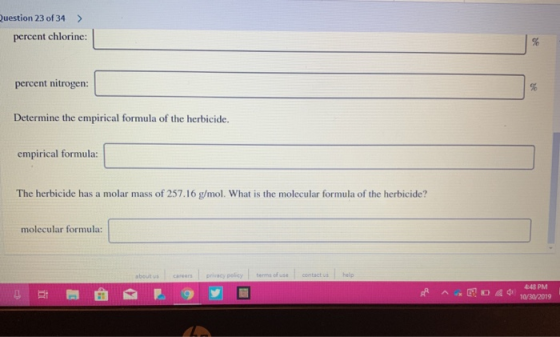 Question 23 of 34 > percent chlorine: % percent nitrogen: Determine the empirical formula of the herbicide. empirical formula