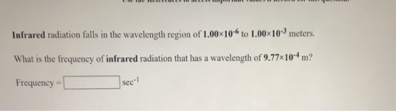 Infrared radiation falls in the wavelength region of 1.00x10-6 to 1.00×10-3 meters. What is the frequency of infrared radiati
