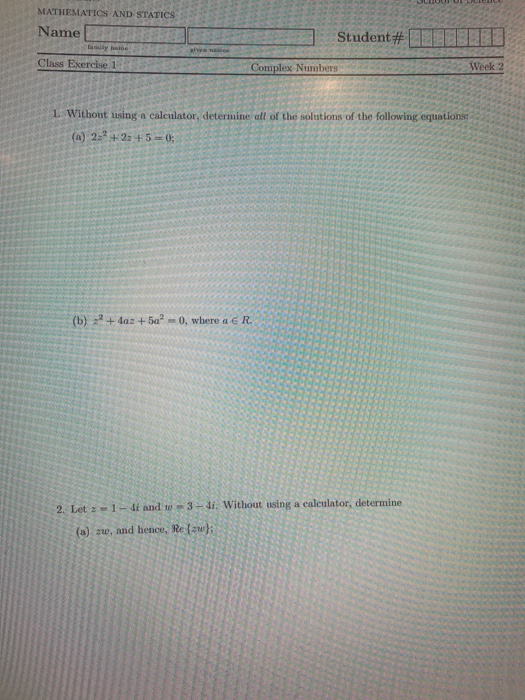 MATHEMATICS AND STATICS Name Student# Class Exercise 1 Complex Numbers Week 2 1. Without using a calculator, determine all of