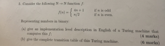 5. Consider the following N-N function f: 4n+1 ifn is odd if n is even. Representing numbers in binary: (a) give an implement