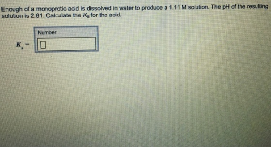 Enough of a monoprotic acid is dissolved in water