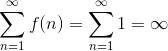 \sum_{n=1}^\infty f(n) = \sum_{n=1}^\infty 1 = \infty