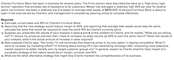 Charlies Furniture Store has been in business for several years. The firms owners have described the store as a high-price