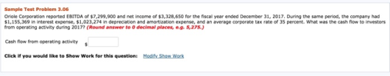Sample Test Problem 3.06 Oriole Corporation reported EBITDA of $7,299,900 and net income of $3,328,650 for the fiscal year en