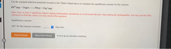 Use the standard reduction potentials located in the Tables linked above to calculate the equilibrium constant for the react