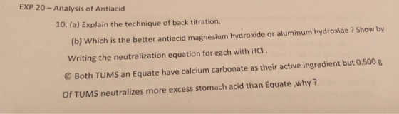EXP 20-Analysis of Antiacid 10. (a) Explain the technique of back titration. (b) Which is the better antiacid magnesium hydro