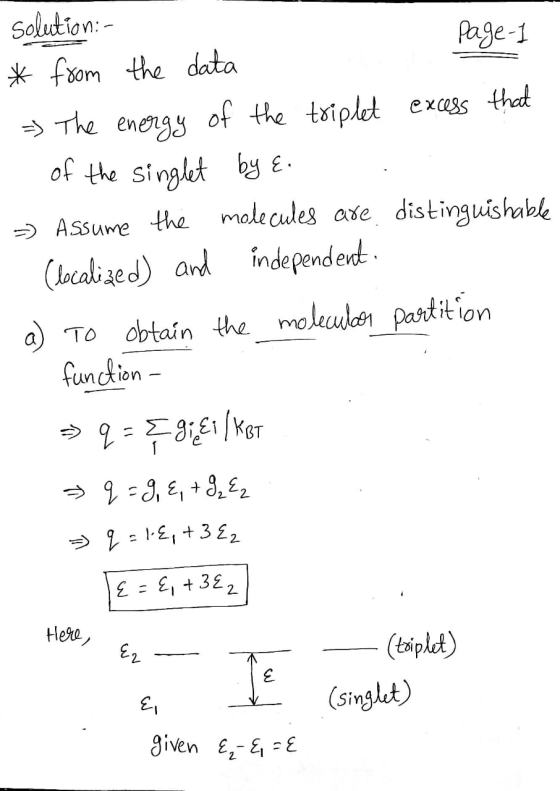 solution: 1 * from the data Page 1 - The energy of the triplet excess that of the singlet by E. => Assume the molecules are d