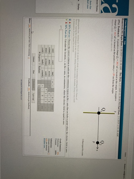 (9%) Problem 6: A positive charge Q,-30.5 nCis located at the ongm. A negative charge 02-6.5 nC is located on the positive x-axis p-19 cm from the origin led view Poteetal Attempes remaining cotan0 asinOacosO atanO acotanO sinh0