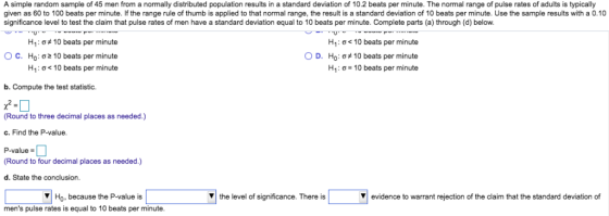 A simple random sample of 45 men from a normally distributed population results in a standard deviation of 10.2 beats per min