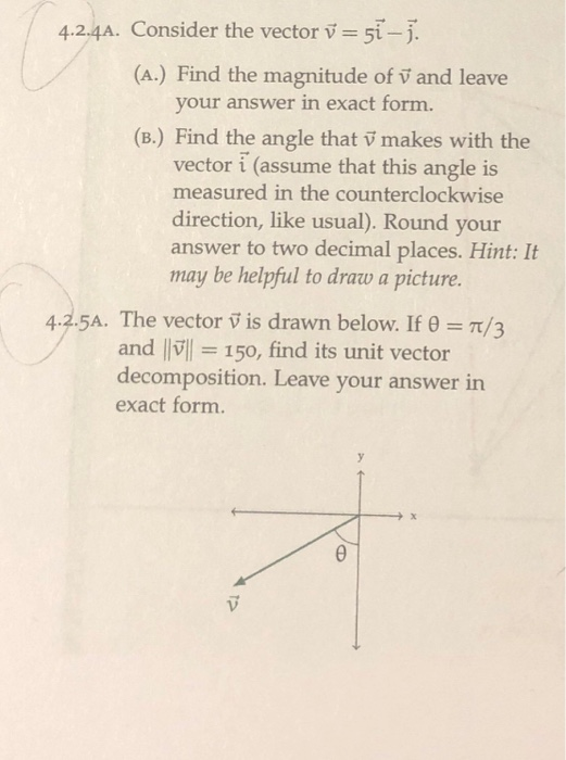 4.2.4A. Consider the vector v - 5si-j. (A.) Find the magnitude of v and leave your answer in exact form. (B.) Find the angle