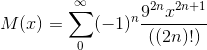 M(x)=\sum_{0}^{\infty} (-1)^{n} \frac{9^{2n} x^{2n+1}}{((2n)!)}