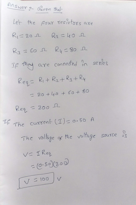 Answer Gnthal Let the Pour sesirtors are p they are connedred n serie Reg- Ri + R2+ R3+ R4 Re 200 The cursent (I).50 A 了he va