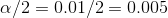 a/2 = 0.01/2 = 0.005