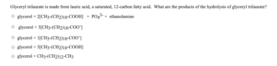 Glyceryl trilaurate is made from lauric acid, a saturated, 12-carbon fatty acid. What are the products of the hydrolysis of g